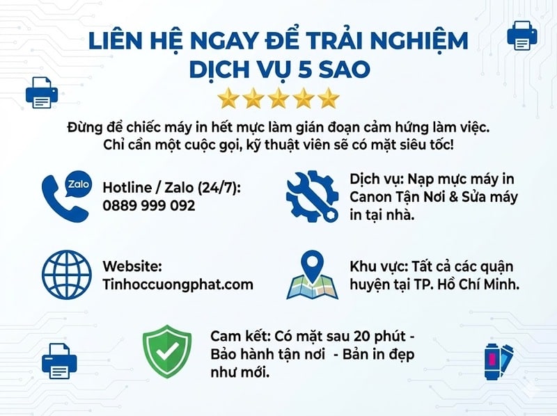 Thông tin liên hệ dịch vụ nạp mực máy in Canon tận nơi uy tín tại TPHCM của Tin Học Cường Phát. Hotline: 0889 999 092. Cam kết có mặt sau 20 phút.