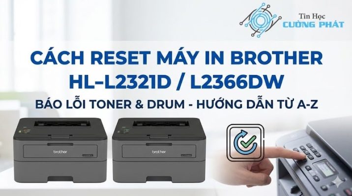 Hướng dẫn từ A-Z cách reset lỗi Toner và Drum cho máy in Brother HL-L2321D và HL-L2366DW, kèm logo Tin Học Cường Phát